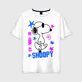 Женская футболка хлопок Oversize с принтом Be cool as Snoopy в Белгороде, 100% хлопок | свободный крой, круглый ворот, спущенный рукав, длина до линии бедер
 | Тематика изображения на принте: snoopy | будь крутым как снупи | мультик | мультики | мультфильмы | снупи | собачка снупи
