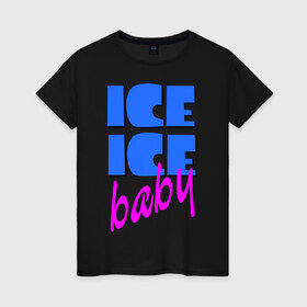 Женская футболка хлопок с принтом Айс бэби в Белгороде, 100% хлопок | прямой крой, круглый вырез горловины, длина до линии бедер, слегка спущенное плечо | baby | girl777 | ice | ice baby | айс | айс бейби | бейби | девушкам