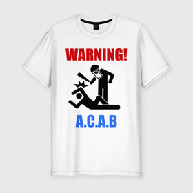 Мужская футболка премиум с принтом warning A.C.A.B в Белгороде, 92% хлопок, 8% лайкра | приталенный силуэт, круглый вырез ворота, длина до линии бедра, короткий рукав | a.c.a.b | warning | копы | милиция | осторожно копы