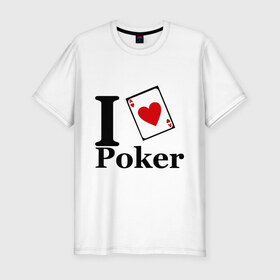 Мужская футболка премиум с принтом poker love в Белгороде, 92% хлопок, 8% лайкра | приталенный силуэт, круглый вырез ворота, длина до линии бедра, короткий рукав | Тематика изображения на принте: i love poker | poker | азартные игры | карта | название меняем на  life with pokerлюблю покер | покер | туз | туз черви | я люблю покер