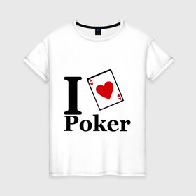 Женская футболка хлопок с принтом poker love в Белгороде, 100% хлопок | прямой крой, круглый вырез горловины, длина до линии бедер, слегка спущенное плечо | i love poker | poker | азартные игры | карта | название меняем на  life with pokerлюблю покер | покер | туз | туз черви | я люблю покер