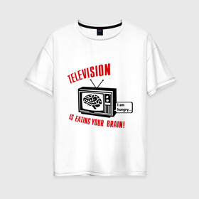 Женская футболка хлопок Oversize с принтом Телевидение ест твой мозг в Белгороде, 100% хлопок | свободный крой, круглый ворот, спущенный рукав, длина до линии бедер
 | eating your brain | hungry | television | антенна | передача | программа | телевизор | телешоу | телик | ящик