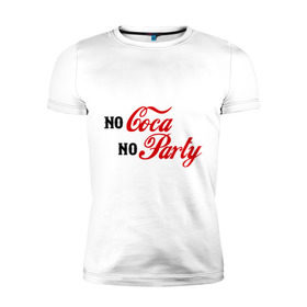 Мужская футболка премиум с принтом No Coca No Party в Белгороде, 92% хлопок, 8% лайкра | приталенный силуэт, круглый вырез ворота, длина до линии бедра, короткий рукав | Тематика изображения на принте: club | coca cola | party | вечеринка | клуб | клубные | кола