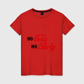 Женская футболка хлопок с принтом No Coca No Party в Белгороде, 100% хлопок | прямой крой, круглый вырез горловины, длина до линии бедер, слегка спущенное плечо | club | coca cola | party | вечеринка | клуб | клубные | кола