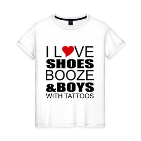 Женская футболка хлопок с принтом love boys and в Белгороде, 100% хлопок | прямой крой, круглый вырез горловины, длина до линии бедер, слегка спущенное плечо | люблю | парней | татуировки | туфли