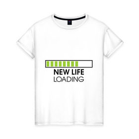 Женская футболка хлопок с принтом New life. Loading в Белгороде, 100% хлопок | прямой крой, круглый вырез горловины, длина до линии бедер, слегка спущенное плечо | loading | new life | progress bar | закгружка | новая жизнь