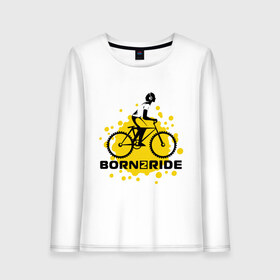 Женский лонгслив хлопок с принтом Born to ride в Белгороде, 100% хлопок |  | ride | велик | вело | райдер | рожден | спорт | экстрим