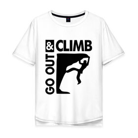 Мужская футболка хлопок Oversize с принтом Go out and climb в Белгороде, 100% хлопок | свободный крой, круглый ворот, “спинка” длиннее передней части | climb | альпинизм | альпинисты | горы | путь | скалолазанье | скалолазы | спорт