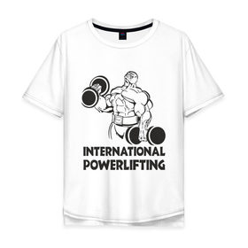 Мужская футболка хлопок Oversize с принтом International Powerlifting в Белгороде, 100% хлопок | свободный крой, круглый ворот, “спинка” длиннее передней части | 