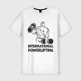 Мужская футболка премиум с принтом International Powerlifting в Белгороде, 92% хлопок, 8% лайкра | приталенный силуэт, круглый вырез ворота, длина до линии бедра, короткий рукав | 