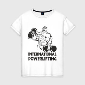 Женская футболка хлопок с принтом International Powerlifting в Белгороде, 100% хлопок | прямой крой, круглый вырез горловины, длина до линии бедер, слегка спущенное плечо | 