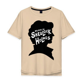 Мужская футболка хлопок Oversize с принтом Верю в Шерлока Холмса в Белгороде, 100% хлопок | свободный крой, круглый ворот, “спинка” длиннее передней части | Тематика изображения на принте: believe in sherlock holmes | верю в шерлока холмса | шерлок холмс