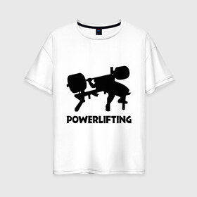 Женская футболка хлопок Oversize с принтом поверлифтинг в Белгороде, 100% хлопок | свободный крой, круглый ворот, спущенный рукав, длина до линии бедер
 | powerlifting