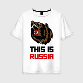 Женская футболка хлопок Oversize с принтом This is Russia в Белгороде, 100% хлопок | свободный крой, круглый ворот, спущенный рукав, длина до линии бедер
 | животное | зверь | зубы | клыки | медведь | пасть | россия | русский медведь | хищник | я русский