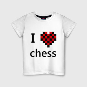 Детская футболка хлопок с принтом I love chess в Белгороде, 100% хлопок | круглый вырез горловины, полуприлегающий силуэт, длина до линии бедер | chess | i love chess | шахматы | я люблю шахматы