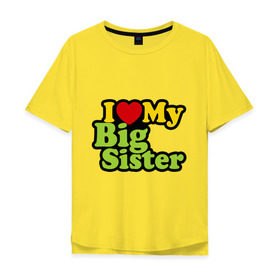 Мужская футболка хлопок Oversize с принтом Люблю старшую сестру в Белгороде, 100% хлопок | свободный крой, круглый ворот, “спинка” длиннее передней части | i love my big sister | детские | детям | для детей | я люблю свою старшую сестру