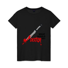 Женская футболка хлопок с принтом what would Dexter do? в Белгороде, 100% хлопок | прямой крой, круглый вырез горловины, длина до линии бедер, слегка спущенное плечо | dexter | декстер | сериал | тв | телевидение | что бы сделал декстер | я люблю декстера