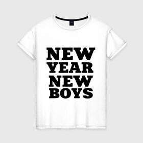 Женская футболка хлопок с принтом New year new boys в Белгороде, 100% хлопок | прямой крой, круглый вырез горловины, длина до линии бедер, слегка спущенное плечо | new boys | new year | new year new boys | девушкам | новые парни | новый год | прикольные