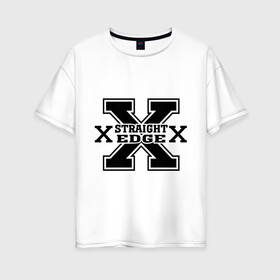 Женская футболка хлопок Oversize с принтом Streght edge (sXe) (2) в Белгороде, 100% хлопок | свободный крой, круглый ворот, спущенный рукав, длина до линии бедер
 | streght edge | sxe | меломанам | музыка