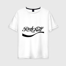 Женская футболка хлопок Oversize с принтом Rock n Roll в Белгороде, 100% хлопок | свободный крой, круглый ворот, спущенный рукав, длина до линии бедер
 | rock n roll | антибренд | разное | рок и рол