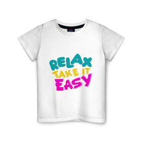 Детская футболка хлопок с принтом Relax Take it easy в Белгороде, 100% хлопок | круглый вырез горловины, полуприлегающий силуэт, длина до линии бедер | Тематика изображения на принте: relax take it easy