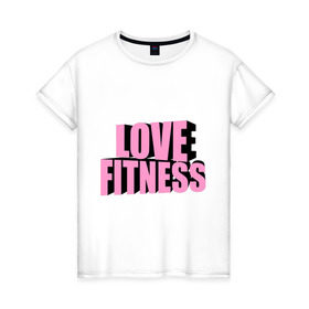 Женская футболка хлопок с принтом Love fitness в Белгороде, 100% хлопок | прямой крой, круглый вырез горловины, длина до линии бедер, слегка спущенное плечо | 