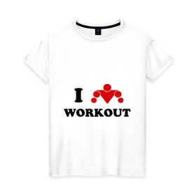 Женская футболка хлопок с принтом I love WorkOut в Белгороде, 100% хлопок | прямой крой, круглый вырез горловины, длина до линии бедер, слегка спущенное плечо | street workout | workout | брусья | воркаут | спорт