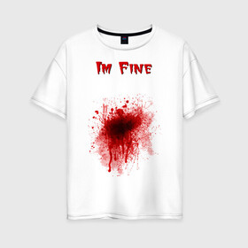 Женская футболка хлопок Oversize с принтом Кровавое пятно в Белгороде, 100% хлопок | свободный крой, круглый ворот, спущенный рукав, длина до линии бедер
 | cool777 | im fine | в порядке | кровь | рана | шрам
