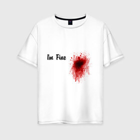 Женская футболка хлопок Oversize с принтом Кровавое пятно на сердце в Белгороде, 100% хлопок | свободный крой, круглый ворот, спущенный рукав, длина до линии бедер
 | im fine | в порядке | кровь | рана | шрам
