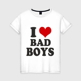 Женская футболка хлопок с принтом i love bad boys - я люблю плохих парней в Белгороде, 100% хлопок | прямой крой, круглый вырез горловины, длина до линии бедер, слегка спущенное плечо | девушкам | мальчики | парни | прикольная надпись