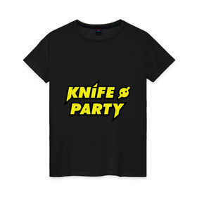 Женская футболка хлопок с принтом Knife party в Белгороде, 100% хлопок | прямой крой, круглый вырез горловины, длина до линии бедер, слегка спущенное плечо | dubstep | вечеринка | даб степ | дабстеп | музыка