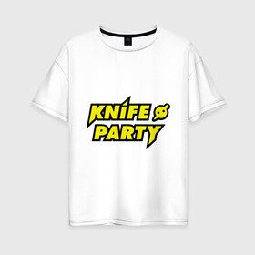 Женская футболка хлопок Oversize с принтом Knife party в Белгороде, 100% хлопок | свободный крой, круглый ворот, спущенный рукав, длина до линии бедер
 | dubstep | вечеринка | даб степ | дабстеп | музыка