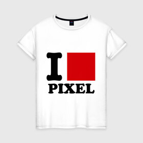Женская футболка хлопок с принтом i love pixel - я люблю пиксили в Белгороде, 100% хлопок | прямой крой, круглый вырез горловины, длина до линии бедер, слегка спущенное плечо | изображение | качество | квадратик | монитор | разрешение | экран | я люблю пиксели