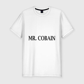 Мужская футболка премиум с принтом Mr. Cobain в Белгороде, 92% хлопок, 8% лайкра | приталенный силуэт, круглый вырез ворота, длина до линии бедра, короткий рукав | Тематика изображения на принте: 