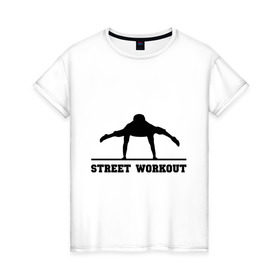 Женская футболка хлопок с принтом Street Workout V в Белгороде, 100% хлопок | прямой крой, круглый вырез горловины, длина до линии бедер, слегка спущенное плечо | street workout | workout | воркаут | стрит воркаут