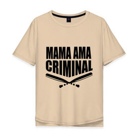 Мужская футболка хлопок Oversize с принтом Mama ama criminal в Белгороде, 100% хлопок | свободный крой, круглый ворот, “спинка” длиннее передней части | Тематика изображения на принте: underground | баста