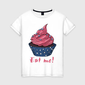 Женская футболка хлопок с принтом Eat me! в Белгороде, 100% хлопок | прямой крой, круглый вырез горловины, длина до линии бедер, слегка спущенное плечо | 8 марта | девушкам | корзинка | международный женский день | пирожное | сладости