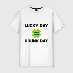 Мужская футболка премиум с принтом Lucky day = drunk day в Белгороде, 92% хлопок, 8% лайкра | приталенный силуэт, круглый вырез ворота, длина до линии бедра, короткий рукав | patricks day | saint patricks day | день патрика | день святого патрика | клевер | четырехлистный клевер