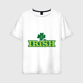 Женская футболка хлопок Oversize с принтом Ирландия в Белгороде, 100% хлопок | свободный крой, круглый ворот, спущенный рукав, длина до линии бедер
 | patricks day | saint patricks day | день патрика | день святого патрика | клевер | четырехлистный клевер