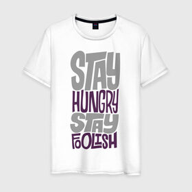 Мужская футболка хлопок с принтом Stay Hungry в Белгороде, 100% хлопок | прямой крой, круглый вырез горловины, длина до линии бедер, слегка спущенное плечо. | глупый | голодный | надписи