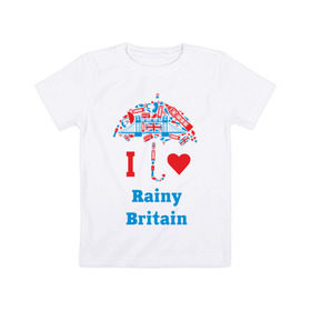 Детская футболка хлопок с принтом я люблю Британию в Белгороде, 100% хлопок | круглый вырез горловины, полуприлегающий силуэт, длина до линии бедер | i love rainy britain | rainy britain | зонт | зонтик | я люблю британию