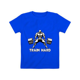 Детская футболка хлопок с принтом Train hard (тренируйся усердно) в Белгороде, 100% хлопок | круглый вырез горловины, полуприлегающий силуэт, длина до линии бедер | powerlifting