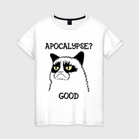 Женская футболка хлопок с принтом Apocalypse? good (Апокалипсис? хорошо) в Белгороде, 100% хлопок | прямой крой, круглый вырез горловины, длина до линии бедер, слегка спущенное плечо | apocalypse | апокалипсис | апокалипсис хорошо