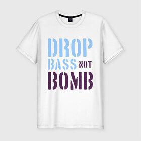 Мужская футболка премиум с принтом Drop bass not bomb в Белгороде, 92% хлопок, 8% лайкра | приталенный силуэт, круглый вырез ворота, длина до линии бедра, короткий рукав | skrilex | skrillex | даб степ | дабстеп | ди джей | диджей | музыка | скриллекс