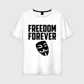 Женская футболка хлопок Oversize с принтом Freedom forever в Белгороде, 100% хлопок | свободный крой, круглый ворот, спущенный рукав, длина до линии бедер
 | freedom | freedom forever | виндета | свобода на всегда