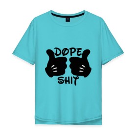Мужская футболка хлопок Oversize с принтом Dope Shit в Белгороде, 100% хлопок | свободный крой, круглый ворот, “спинка” длиннее передней части | антибренд | кулаки