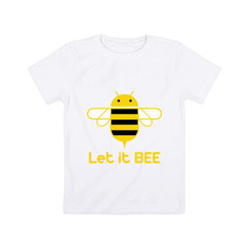 Детская футболка хлопок с принтом Android - Let It Bee в Белгороде, 100% хлопок | круглый вырез горловины, полуприлегающий силуэт, длина до линии бедер | 