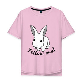 Мужская футболка хлопок Oversize с принтом Следуй за белым кроликом. в Белгороде, 100% хлопок | свободный крой, круглый ворот, “спинка” длиннее передней части | alice in wonderland | follow me | алиса в стране чудес | животное | заяц | зверь | кролик | следуй за мной