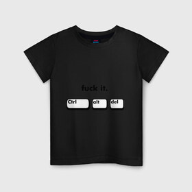 Детская футболка хлопок с принтом Fuck it (ctrl alt del) в Белгороде, 100% хлопок | круглый вырез горловины, полуприлегающий силуэт, длина до линии бедер | ctrl alt del | клавиатура | контр альт дел