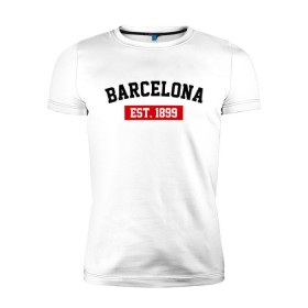 Мужская футболка премиум с принтом FC Barcelona Est. 1899 в Белгороде, 92% хлопок, 8% лайкра | приталенный силуэт, круглый вырез ворота, длина до линии бедра, короткий рукав | barcelona | fc barcelona | барселона | фк барселона